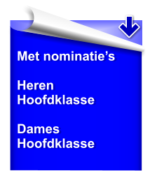 Met nominatie’s  Heren Hoofdklasse  Dames Hoofdklasse