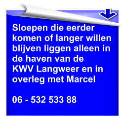 Sloepen die eerderkomen of langer willen blijven liggen alleen in de haven van de KWV Langweer en in overleg met Marcel  06 - 532 533 88